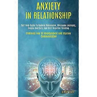Anxiety In Relationship Self Help Guide To Reduce Depression Overcome Jealous - Jenny Duff