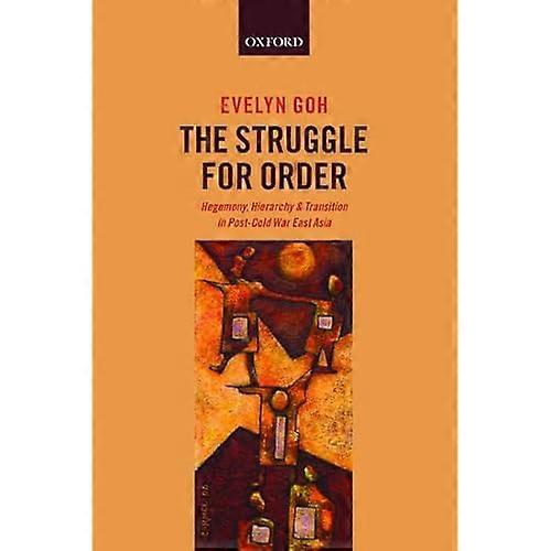 The Struggle for Order: Hegemony, Hierarchy, and Transition in Post-Cold War East Asia