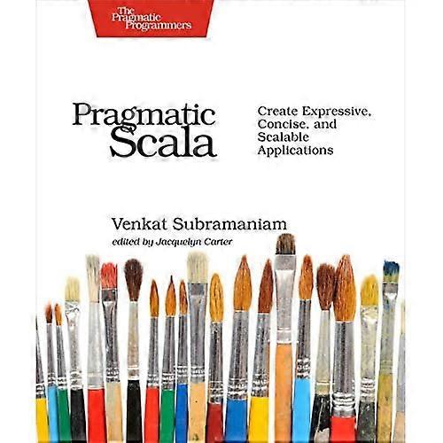 Pragmatic Scala: Create Expressive, Concise, and Scalable Applications