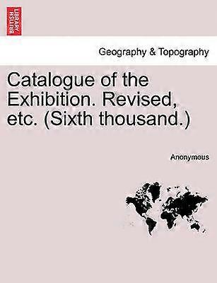 Catalogue of the Exhibition Revised etc Sixth thousand