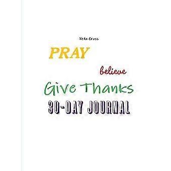 Pray Believe & Give Thanks 30 Day Journal