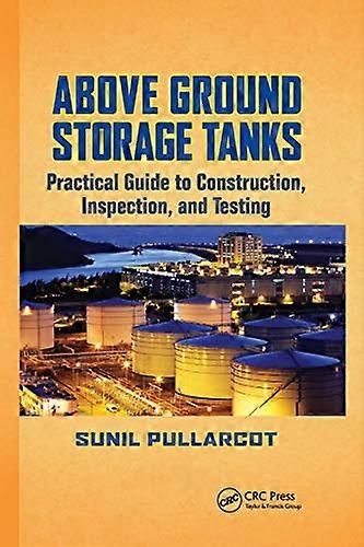 Above Ground Storage Tanks: Practical Guide to Construction Inspection and Testing