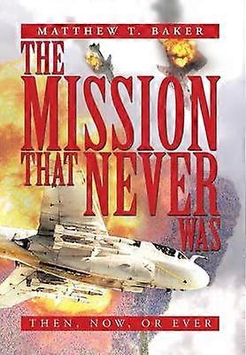 The Mission That Never Was Then Now or Ever