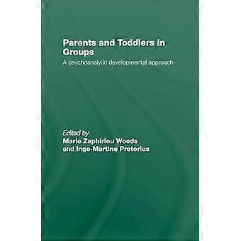 Parents and Toddlers in Groups A Psychoanalytic Developmental Approach