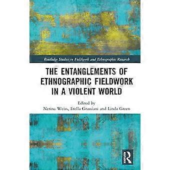 The Entanglements of Ethnographic Fieldwork in a Violent World