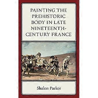 Painting the Prehistoric Body in Late Nineteenth Century France