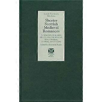 Shorter Scottish Medieval Romances Florimond of Albany Sir Colling the Knycht King Orphius Roswall and Lillian