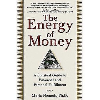 Die Energie des Geldes: ein spiritueller Führer, finanzielle und persönliche Erfüllung