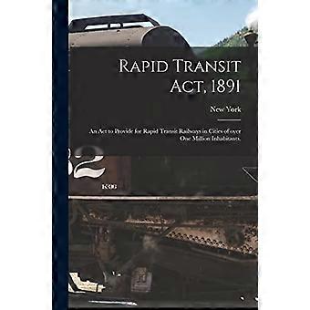Rapid Transit Act, 1891: En lag för att tillhandahålla snabba transitjärnvägar i städer med över en miljon invånare.