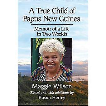 Un verdadero hijo de Papúa Nueva Guinea: Memorias de una vida entre dos mundos