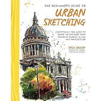 Der Anfängerleitfaden für Urban Sketching: Alles, was Sie wissen müssen, um Ihre Lieblingsorte mit Tusche und Aquarell festzuhalten
