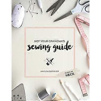 Not Your Grandma's Sewing Guide (Clean as Heck)