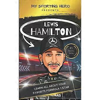 My Sporting Hero Lewis Hamilton Learn All About Your Favorite Formula 1 Star - Rob Green