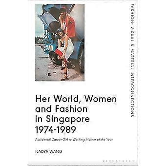 Her World Women and Fashion in Singapore 1974 1989 Accidental Career Girl to Working Mother of the Year