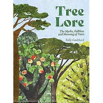 Tree Lore The Myths Folklore and Meaning of Trees