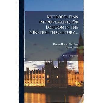 Metropolitan Improvements Or London In The Nineteenth Century. A Series Of Eng - James Elmes - Paperback - English Book - History