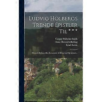 Ludvig Holbergs Trende Epistler Til Hvorudi Befattes Det Fornemste Af Hans Liv O - Ludvig Holberg - Hardcover - English Book - History