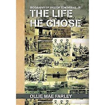 The Life He Chose Biography of Pastor Tom Weeks Jr