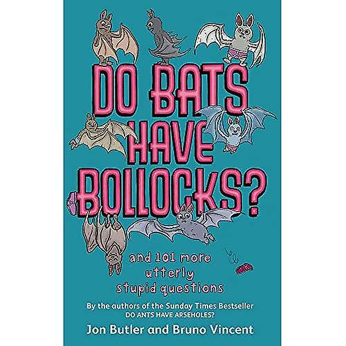 Do Bats Have bo**ocks?: And 101 More Utterly Stupid Questions