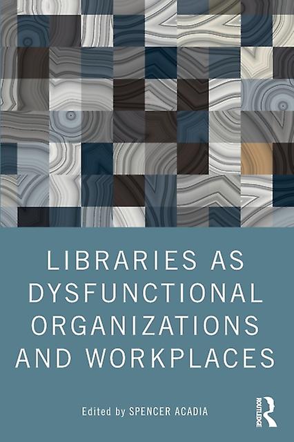Libraries As Dysfunctional Organizations And Workplaces - Taylor & Francis Ltd