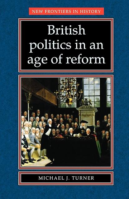 British Politics In An Age Of Reform by Michael J. Turner Paperback Book