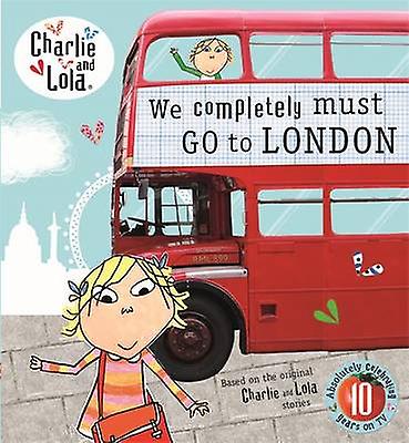 Charlie And Lola We Completely Must Go To London Paperback Book