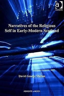 Narratives of the Religious Self in Early-Modern Scotland
