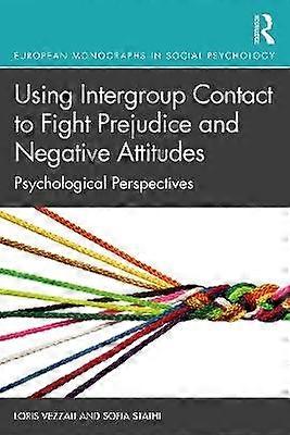 Using Intergroup Contact to Fight Prejudice and Negative Attitudes