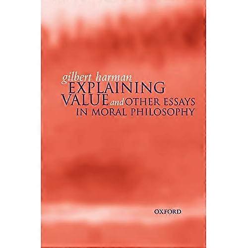 Explaining Value: And Other Essays in Moral Philosophy