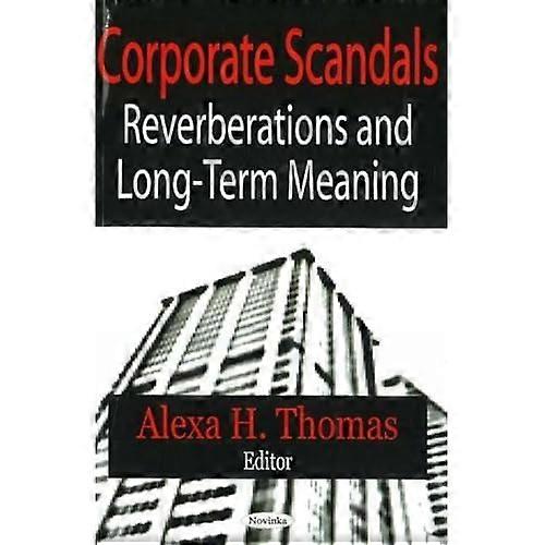 Corporate Scandals: Reverberations & Long-Term Meaning