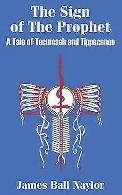 The Sign of The Prophet A Tale of Tecumseh and Tippecanoe