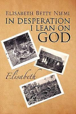 In Desperation I Lean on God