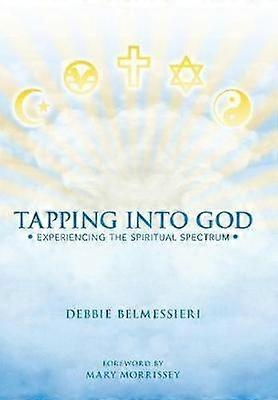 Tapping Into God Experiencing the Spiritual Spectrum