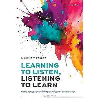 Learning to Listen Listening to Learn Music Perception and the Psychology of Enculturation
