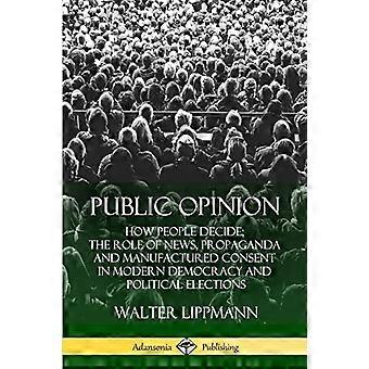 Opinionen: Hvordan folk bestemmer; Rollen til nyheter, propaganda og fabrikkert samtykke i moderne demokrati og politiske valg