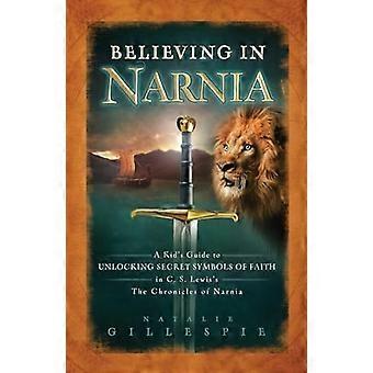 Glauben an Narnia: ein Kind Anleitung zum Freischalten der geheimen Symbole des Glaubens in c.s. Lewis die Chroniken von Narnia