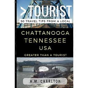 Più grande di un turista - Chattanooga Tennessee Stati Uniti: 50 consigli di viaggio da un locale (Più di un turista Tennessee)