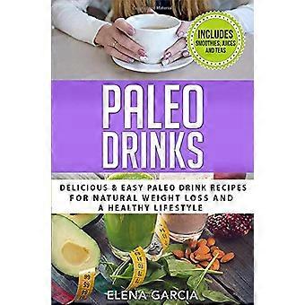 Paleo Drinks: leckere und einfache Paleo Drink Rezepte für natürlichen Gewichtsverlust und einen gesunden Lebensstil
