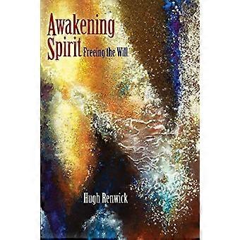Awakening Spirit : Frigørelse af viljen. Arbejdet med Rudolf Steiners Intuitiv tænkning som spirituel vej: Frihedsfilosofien