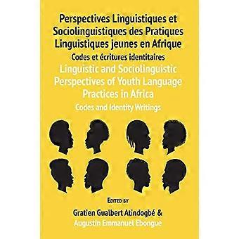Sproglige og sociolingvistiske perspektiver på unges sprogpraksis i Afrika: Koder og identitetsskrifter: Perspektiver Linguistiq