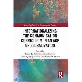 Internationalizing The Communication Curriculum In An Age Of Globalization - Taylor & Francis Ltd