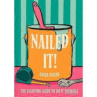 Nailed It The essential guide to Do It Yourself