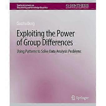 Exploiting The Power Of Group Differences Using Patterns To Solve Data Analysis - Guozhu Dong - Paperback - en Book