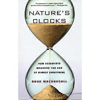 Natures Clocks How Scientists Measure The Age Of Almost Everything - Doug Macdougall