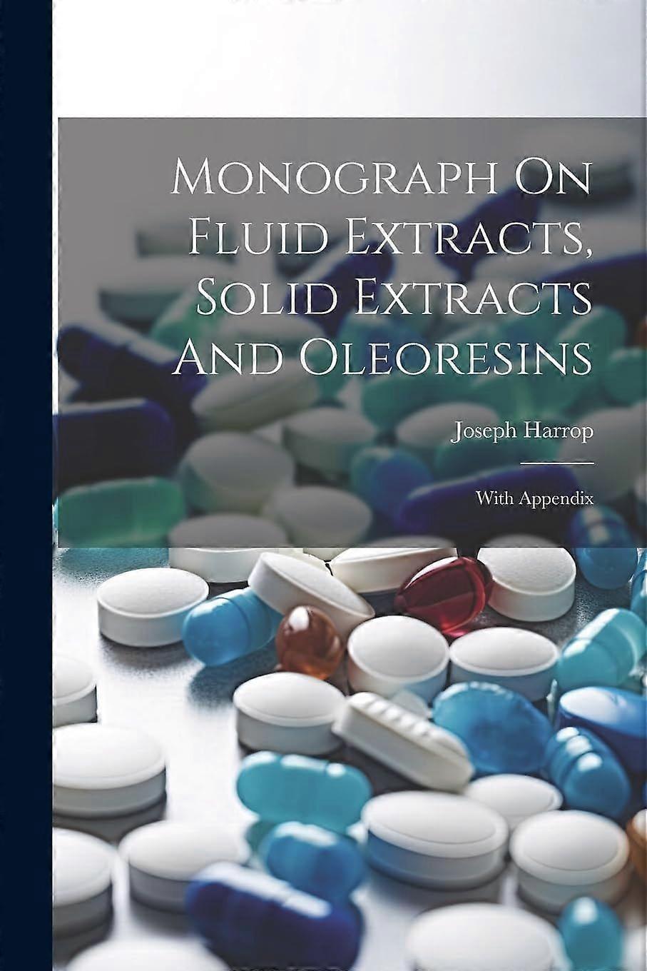 Monograph on fluid extracts, solid extracts and oleoresins with appendix