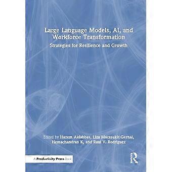 Large Language Models AI and Workforce Transformation Strategies for Resilience and Growth