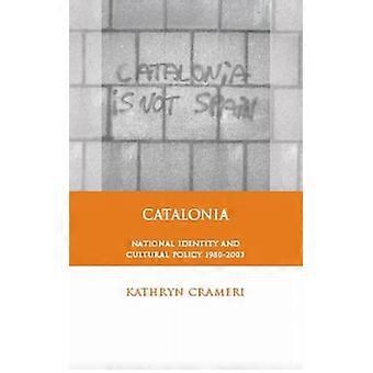 Catalonia National Identity And Cultural Policy 1980-2003 - Kathryn Crameri - Hardcover - English Book - History