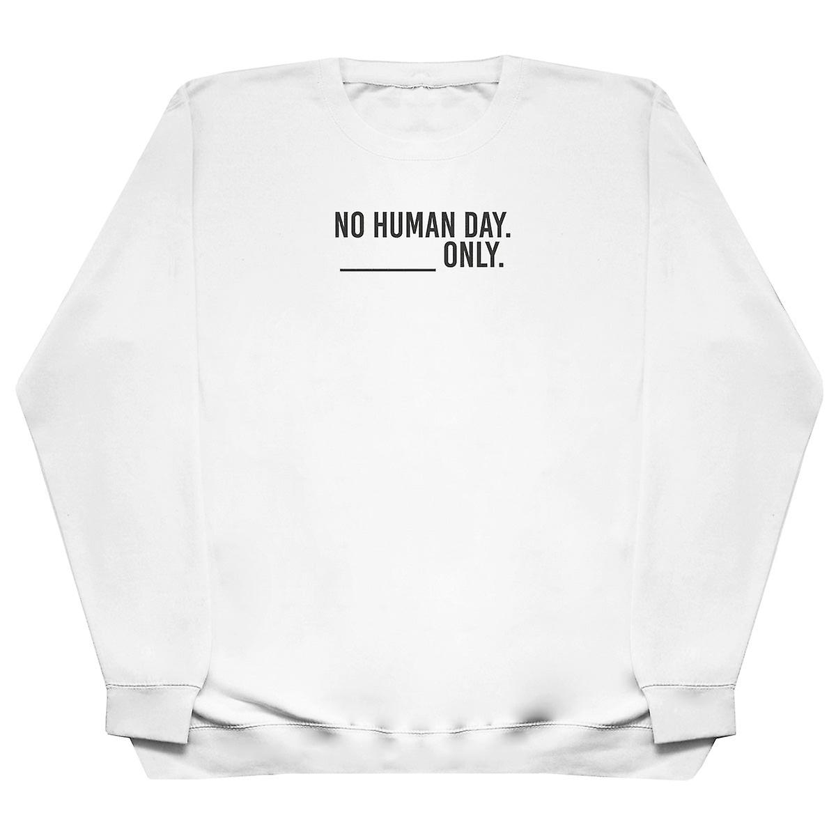 No Human Day. ___ Only. - Huge Oversized Comfy Sweater