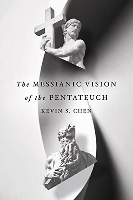 The Messianic Vision Of The Pentateuch by Kevin S. Chen Paperback