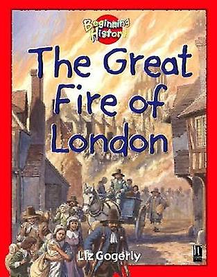 Beginning History The Great Fire Of London by Liz Gogerly Paperback